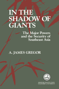 In the Shadow of Giants (The Major Powers and the Security of Southeast Asia) by A. James Gregor, 9780817988210