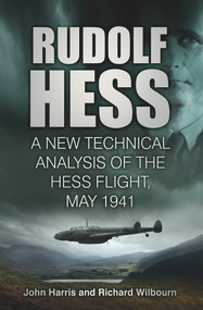 Rudolf Hess (A New Technical Analysis of the Hess Flight, May 1941) - 9780752497082 by John Harris, Richard Wilbourn, 9780752497082