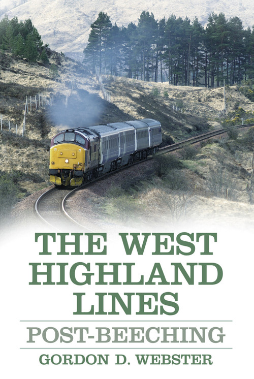 The West Highland Lines (Post-Beeching) by Gordon D Webster, 9780752497068