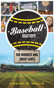 Baseball Road Trips: The Midwest and Great Lakes by Timothy M. Mullin, 9781600789694