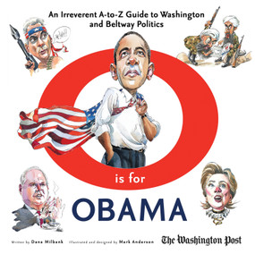 O is for Obama (An Irreverent A-to-Z Guide to Washington and Beltway Politics) by Dana Milbank, Mark Anderson, 9781600783197