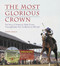 The Most Glorious Crown (The Story of America's Triple Crown Thoroughbreds from Sir Barton to Affirmed) by Marvin Drager, 9781600782084