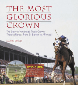 The Most Glorious Crown (The Story of America's Triple Crown Thoroughbreds from Sir Barton to Affirmed) by Marvin Drager, 9781600782084
