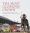 The Most Glorious Crown (The Story of America's Triple Crown Thoroughbreds from Sir Barton to Affirmed) by Marvin Drager, 9781600782084