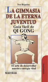 La gimnasia de la eterna juventud (Guía fácil de Qi Gong: El arte de desarrollar nuestra energía vital) (Spanish Edition) by Ives Réquéna, 9788479271923