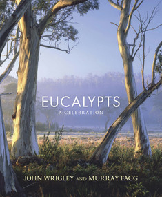 Eucalypts (A Celebration) by John Wrigley, Murray Fagg, 9781743310809