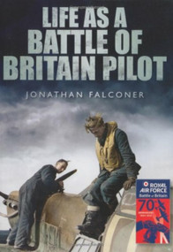 Life as a Battle of Britain Pilot by Jonathan Falconer, 9780752457888