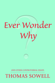 Ever Wonder Why? (And Other Controversial Essays) by Thomas Sowell, 9780817947521