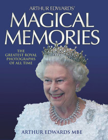 Magical Memories (The Greatest Royal Photographs of All Time) by Arthur Edwards, 9781782194798