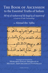 The Book of Ascension to the Essential Truths of Sufism (Bilingual Edition) by Ahmad ibn 'Ajiba, Mohamed Fouad Aresmouk, Michael Abdurrahman Fitzgerald, 9781891785849