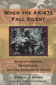 When the AK-47s Fall Silent (Revolutionaries, Guerrillas, and the Dangers of Peace) by Timothy C. Brown, 9780817998424