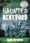 Haunted Hertford by Ruth Stratton, 9780752486987