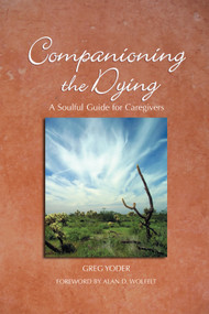 Companioning the Dying (A Soulful Guide for Counselors & Caregivers) by Greg Yoder, Alan Wolfelt, 9781617221491