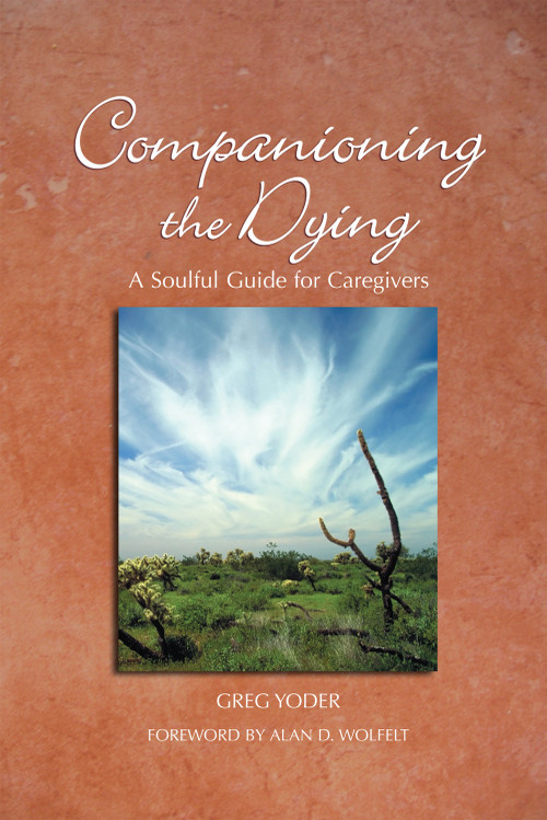 Companioning the Dying (A Soulful Guide for Counselors & Caregivers) by Greg Yoder, Alan Wolfelt, 9781617221491