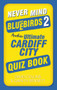 Never Mind the Bluebirds 2 (Another Ultimate Cardiff City Quiz Book) by Gareth Bennett, David Collins, 9780752497808