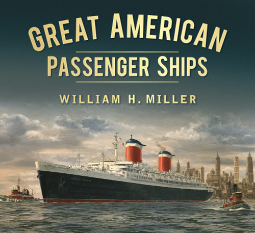 Great American Passenger Ships by William H. Miller, 9780752470221
