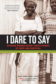 I Dare to Say (African Women Share Their Stories of Hope and Survival) by Hilda Twongyeirwe, 9781569768426