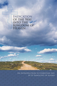 Indication of the Way into the Kingdom of Heaven (An Introduction to Christian Life) by St. Innocent of Alaska, 9780884653035