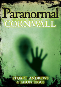 Paranormal Cornwall by Stuart Andrews, Jason Higgs, 9780752452616