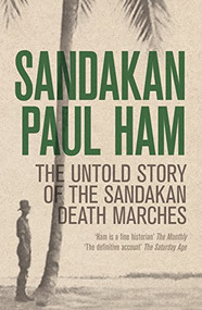 Sandakan (The Untold story of the Sandakan Death Marches) by Paul Ham, 9781864711417