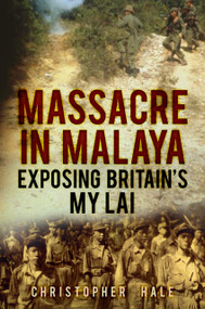 Massacre in Malaya (Exposing Britain's My Lai) by Christopher Hale, 9780752487014