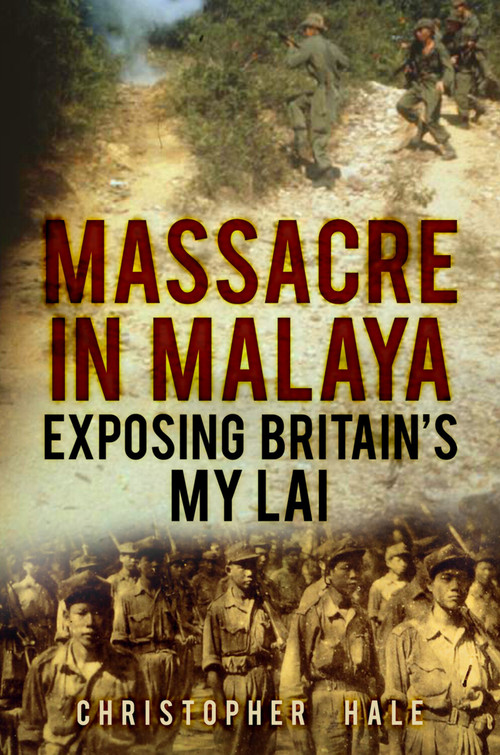 Massacre in Malaya (Exposing Britain's My Lai) by Christopher Hale, 9780752487014