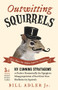 Outwitting Squirrels (101 Cunning Stratagems to Reduce Dramatically the Egregious Misappropriation of Seed from Your Birdfeeder by Squirrels) by Bill Adler, 9781613749418