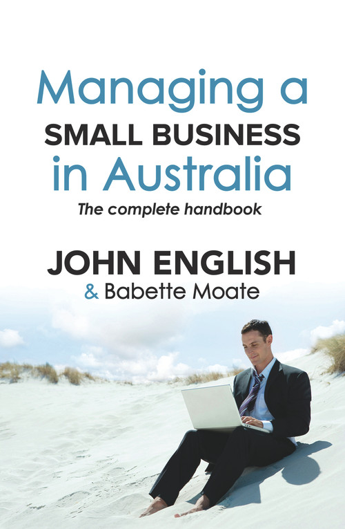 Managing a Small Business in Australia (The Complete Handbook) by John English, Babette Moate, 9781742373546