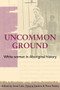Uncommon Ground (White Women in Aboriginal History) by Anna Cole, Victoria Haskins, 9780855754853