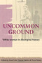 Uncommon Ground (White Women in Aboriginal History) by Anna Cole, Victoria Haskins, 9780855754853