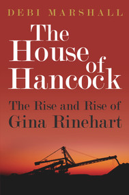 The House of Hancock (The Rise and Rise of Gina Rinehart) by Debi Marshall, 9781742756745