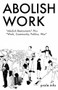 Abolish Work ("Abolish Restaurants" Plus "Work, Community, Politics, War") by Prole.info, 9781604863406