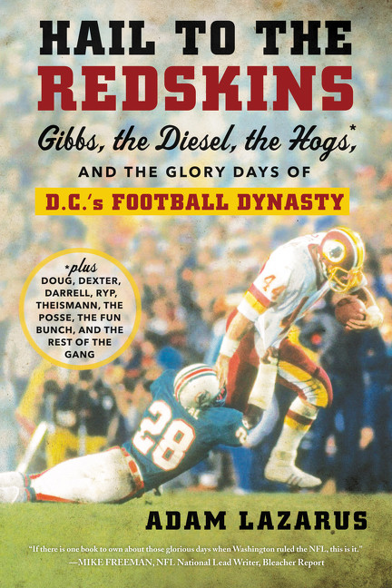 Hail to the Redskins (Gibbs, the Diesel, the Hogs, and the Glory Days of D.C.'s Football Dynasty) - 9780062375766 by Adam Lazarus, 9780062375766