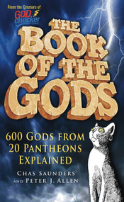 The Book of the Gods (600 Gods from 20 Pantheons Explained) by Chas Saunders, Peter Allen, 9780752458045