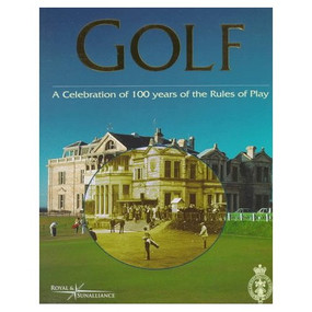 Golf (A Celebration of 100 Years of the Rules of Play) by John Glover, David Cannon, Royal and Ancient Golf Club of St. Andrews, 9781572432840