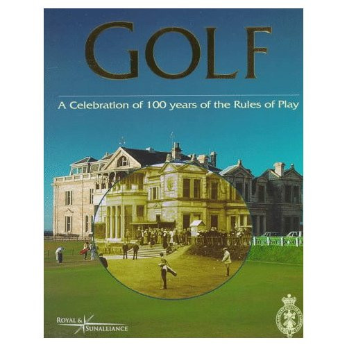 Golf (A Celebration of 100 Years of the Rules of Play) by John Glover, David Cannon, Royal and Ancient Golf Club of St. Andrews, 9781572432840