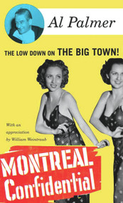 Montreal Confidential (The Low Down on the Big Town) by Al Palmer, William Weintraub, 9781550652604