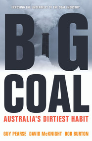 Big Coal (Australia's Dirtiest Habit) by Guy Pearse, David McKnight, Bob Burton, 9781742233031