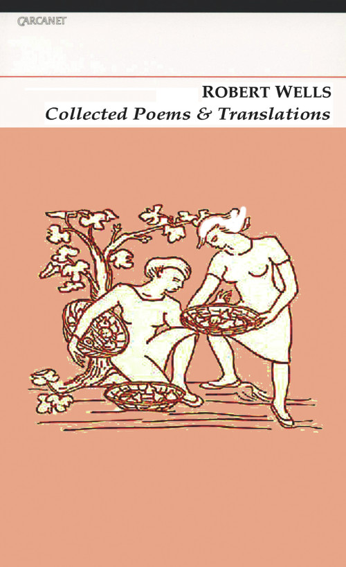 Collected Poems & Translations: Robert Wells by Robert Wells, 9781847770110