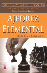 Ajedrez elemental (Ajedrez para principiantes por los grandes maestros) (Spanish Edition) by Igor Molina Montes, 9788499171418
