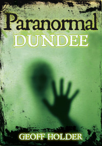 Paranormal Dundee by Geoff Holder, 9780752454191