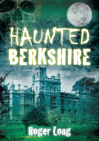 Haunted Berkshire by Roger Long, 9780752459073