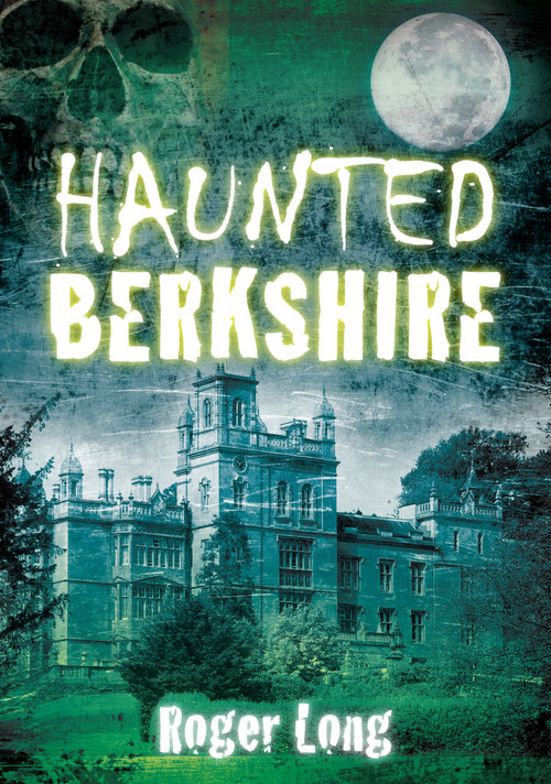 Haunted Berkshire by Roger Long, 9780752459073