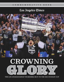 Crowning Glory (The Los Angeles Kings' Incredible Run to the 2012 Stanley Cup) by Los Angeles Times, 9781600787485