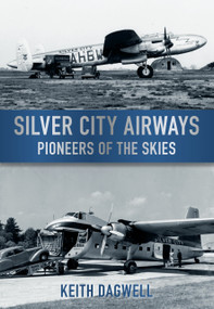 Silver City Airways (Pioneers of the Skies) by Keith Dagwell, 9780752453620