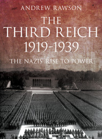The Third Reich 1919-1939 (The Nazis' Rise to Power) by Andrew Rawson, 9780752455709