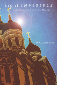 Light Invisible (Satisfying the Thirst for Happiness) by M. V. Lodyzhenskii, 9780884651871