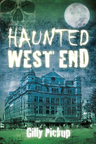 Haunted West End by Gilly Pickup, 9780752499437
