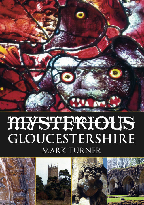 Mysterious Gloucestershire by Mark Turner, 9780752454252