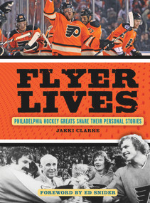 Flyer Lives (Philadelphia Hockey Greats Share Their Personal Stories) by Jakki Clarke, Ed Snider, 9781600787560